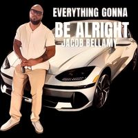 Everything Gonna Be Alright by Jacob Bellamy
