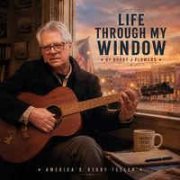 Life Through My Window by Bobby J Flowers
