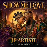Show Me Love by JP Artiste (ft. Gracious Keyz)