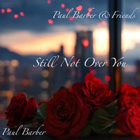 Still Not Over You by Paul Barber & Friends / Paul Barber