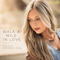 Walk A Mile In Love by Felicia Deramus-Paul