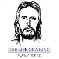 The Life of a King by Mary Beck