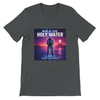 Walk On Holy Water - Unisex T-Shirt