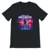 Walk On Holy Water - Unisex T-Shirt