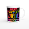 This is not a Drill - Ceramic Mug