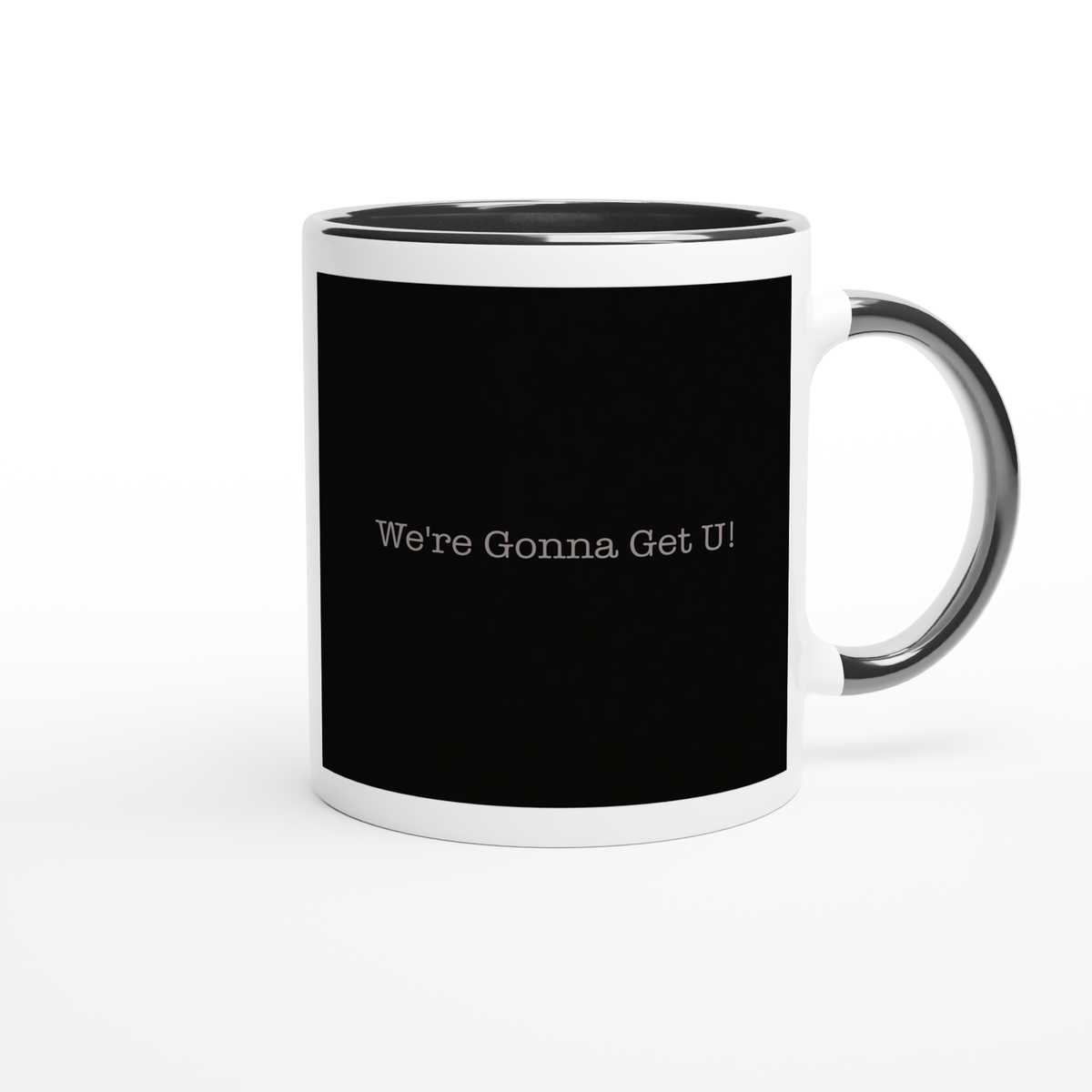 We're Gonna Get U! - Ceramic Mug
