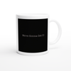 We're Gonna Get U! - Ceramic Mug
