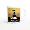 Je ne vois pas ailleurs - Ceramic Mug