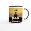 Je ne vois pas ailleurs - Ceramic Mug