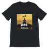 Je ne vois pas ailleurs - Unisex T-Shirt