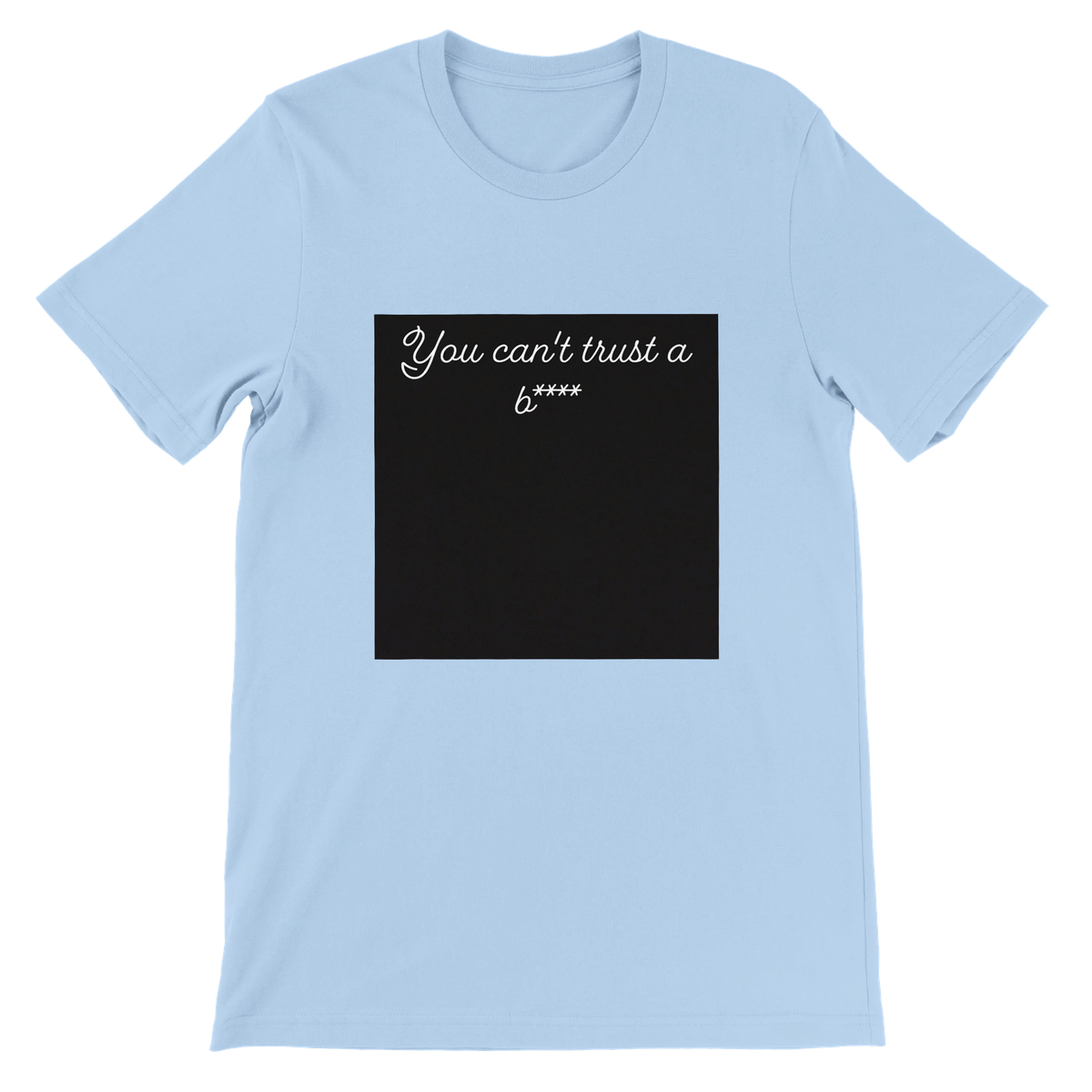 You can't trust a bitch - Unisex T-Shirt