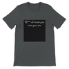 Bitch I made you who you are - Unisex T-Shirt