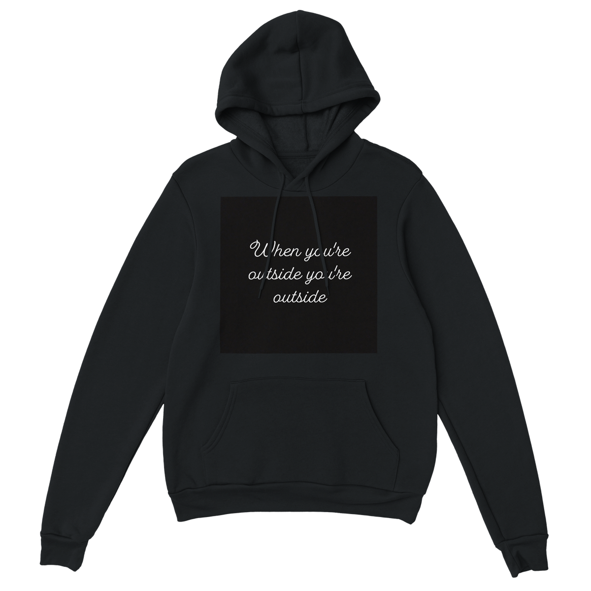When you're outside you're outside - Classic Unisex Pullover Hoodie