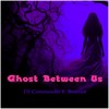 Ghost Between Us - Fine Art Poster