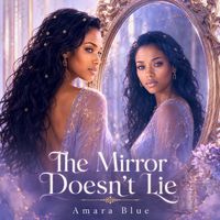 The Mirror Doesn't Lie by Amara Blue