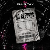 No Refunds by DJ Plus Tax