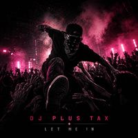 Let Me In by DJ Plus Tax