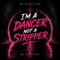 Dancer Not a Stripper by DJ Plus Tax