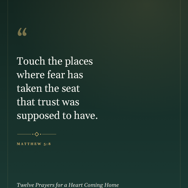 Twelve Prayers for a Heart Coming Home