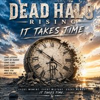 It takes time by Dead Halo Rising