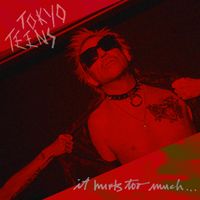 It Hurts Too Much... by Tokyo Teens