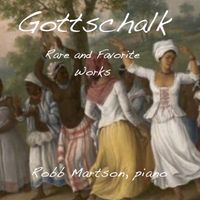 Robb Martson Plays Gottschalk by Robb Martson, piano