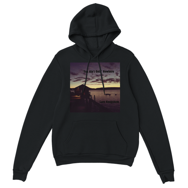 You Ain't Goin' Nowhere - Classic Unisex Pullover Hoodie