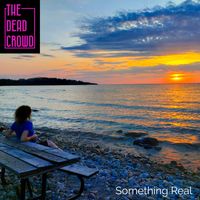 Something Real by The Dead Crowd