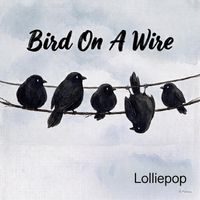 Bird On A Wire by Lolliepop