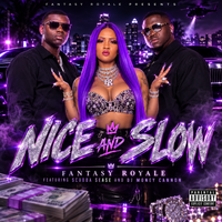 Nice and Slow by Fantasy Royale ft Scooda Sease and DJ Money Cannon