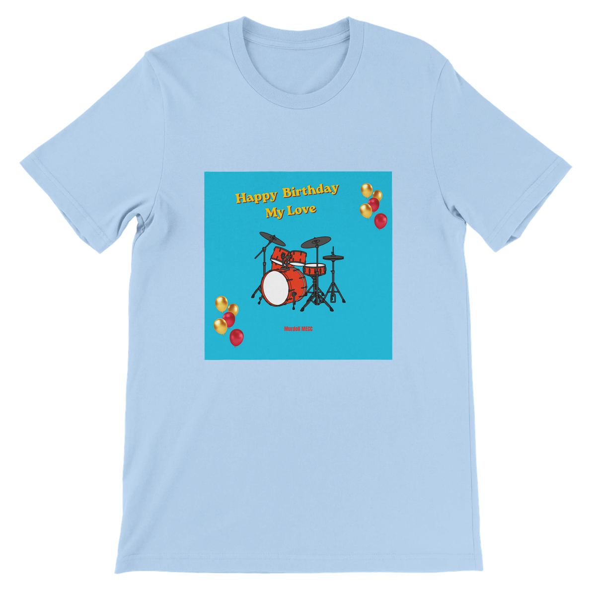 Happy Birthday My Love - Unisex T-Shirt