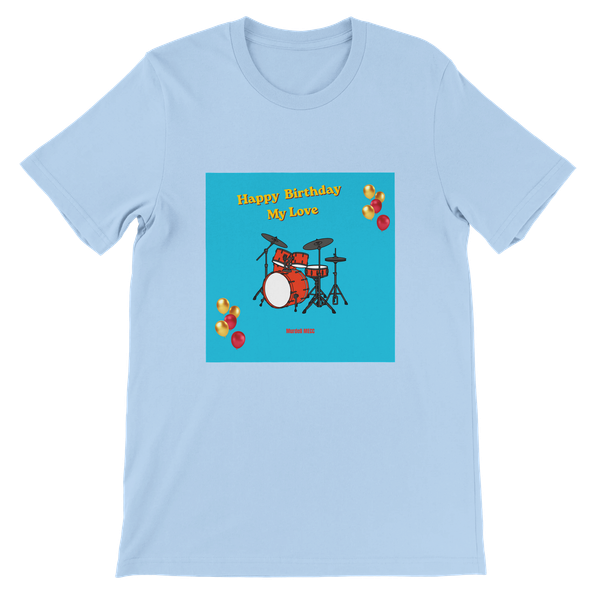 Happy Birthday My Love - Unisex T-Shirt