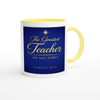 The Greatest Teacher Of All Times - Ceramic Mug