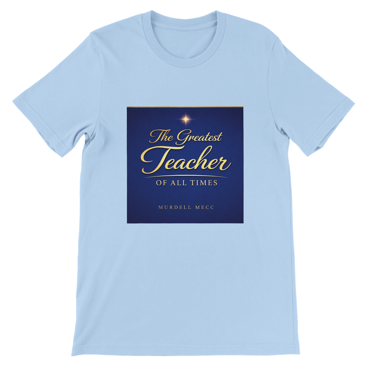 The Greatest Teacher Of All Times - Unisex T-Shirt