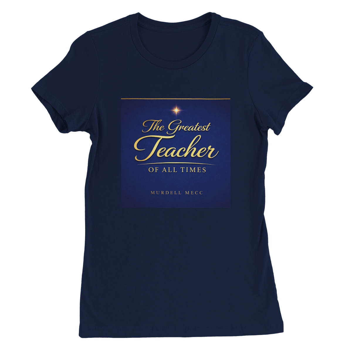 The Greatest Teacher Of All Times - Women’s Cut T-Shirt