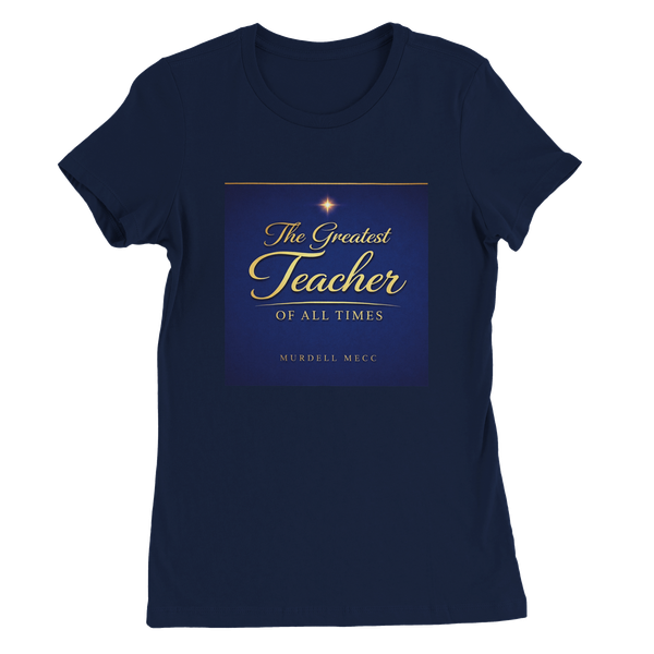 The Greatest Teacher Of All Times - Women’s Cut T-Shirt