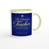 The Greatest Teacher Of All Times - Ceramic Mug