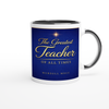 The Greatest Teacher Of All Times - Ceramic Mug