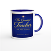 The Greatest Teacher Of All Times - Ceramic Mug