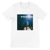 Say You Love The World - Unisex T-Shirt