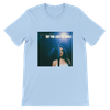 Say You Love The World - Unisex T-Shirt