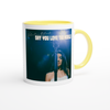 Say You Love The World - Ceramic Mug