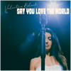 Say You Love The World - Fine Art Poster