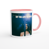 Say You Love The World - Ceramic Mug