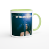 Say You Love The World - Ceramic Mug