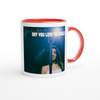 Say You Love The World - Ceramic Mug