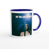 Say You Love The World - Ceramic Mug