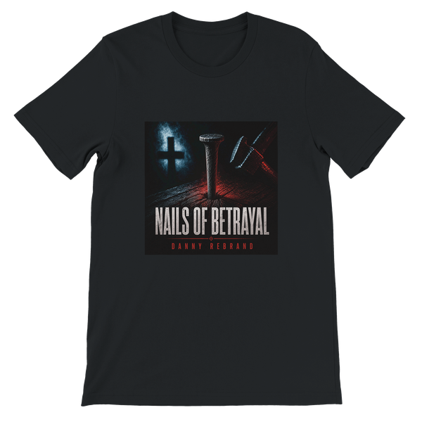 Nails of Betrayal - Unisex T-Shirt