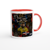 Too Late - Ceramic Mug
