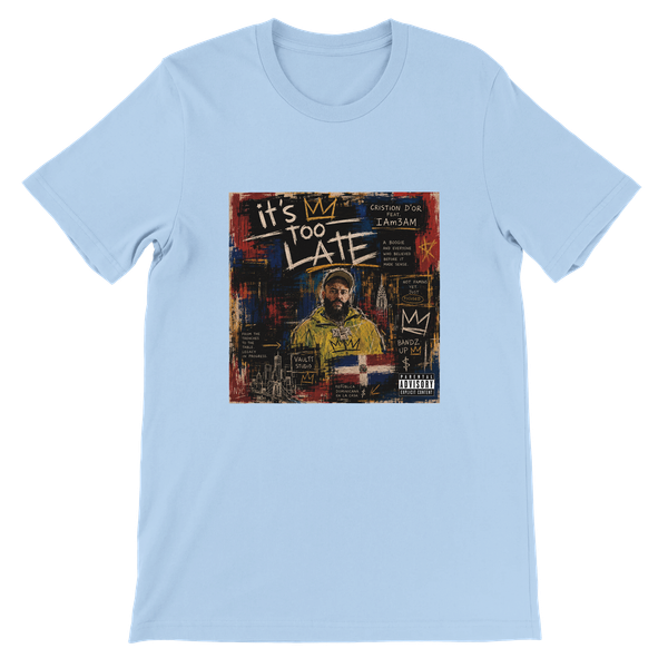 Too Late - Unisex T-Shirt